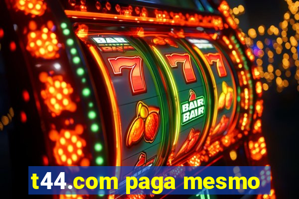 t44.com paga mesmo